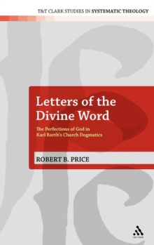 Letters of the Divine Word : The Perfections of God in Karl Barth's Church Dogmatics, Hardback Book Letters of the Divine Word : The Perfections of God in Karl Barth's Church Dogmatics, Hardback Book