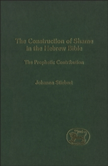 The Construction of Shame in the Hebrew Bible : The Prophetic Contribution