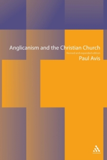 Anglicanism and the Christian Church : Theological Resources in Historical Perspective