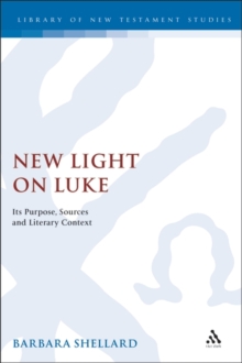 New Light on Luke : its Purpose, Sources, and Literary Context