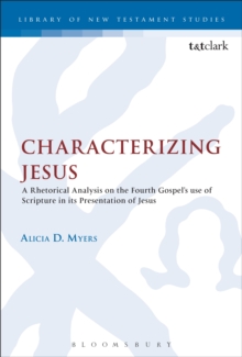 Characterizing Jesus : A Rhetorical Analysis on the Fourth Gospel's Use of Scripture in its Presentation of Jesus