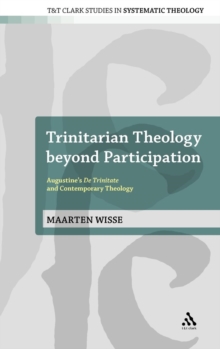 Trinitarian Theology Beyond Participation : Augustine's De Trinitate and Contemporary Theology, Hardback Book Trinitarian Theology Beyond Participation : Augustine's De Trinitate and Contemporary Theology, Hardback Book
