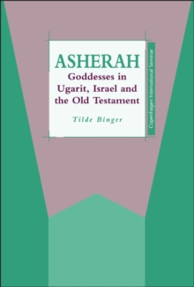 Asherah : Goddesses in Ugarit, Israel and the Old Testament