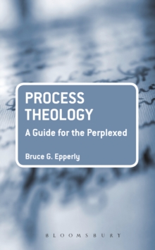 Process Theology: A Guide for the Perplexed