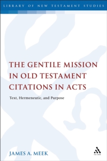 The Gentile Mission in Old Testament Citations in Acts : Text, Hermeneutic, and Purpose