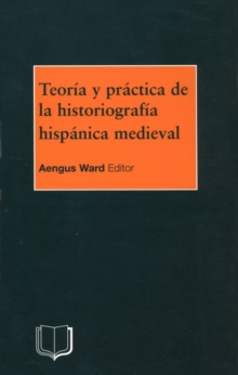 Teoria y Practica de la Historiografia Medieval Iberica