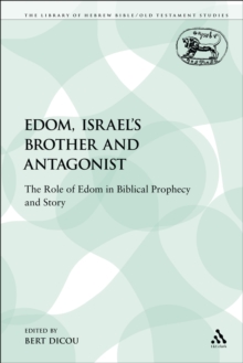 Edom, Israel's Brother and Antagonist : The Role of Edom in Biblical Prophecy and Story