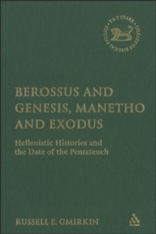 Berossus and Genesis, Manetho and Exodus : Hellenistic Histories and the Date of the Pentateuch