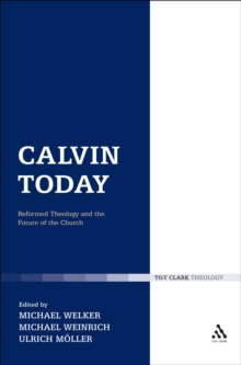 Calvin Today : Reformed Theology and the Future of the Church, Hardback Book Calvin Today : Reformed Theology and the Future of the Church, Hardback Book