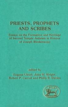 Priests, Prophets and Scribes : Essays on the Formation and Heritage of Second Temple Judaism in Honour of Joseph Blenkinsopp