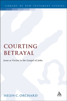 Courting Betrayal : Jesus as Victim in the Gospel of John