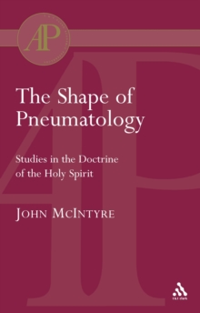 The Shape of Pneumatology : Studies in the Doctrine of the Holy Spirit