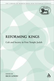 The Reforming Kings : Cult and Society in First Temple Judah