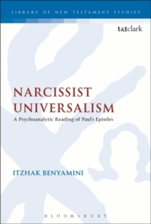 Narcissist Universalism : A Psychoanalytic Reading of Paul's Epistles