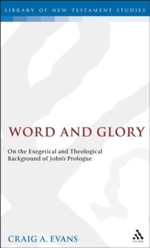 Word and Glory : On the Exegetical and Theological Background of John's Prologue