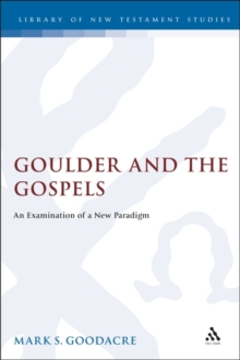 Goulder and the Gospels : An Examination of a New Paradigm