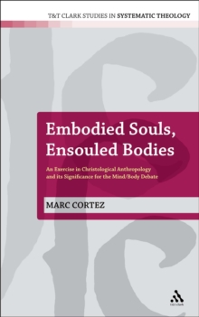 Embodied Souls, Ensouled Bodies : An Exercise in Christological Anthropology and its Significance for the Mind/Body Debate