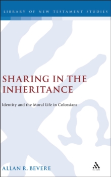 Sharing in the Inheritance : Identity and the Moral Life in Colossians