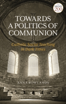 Towards a Politics of Communion : Catholic Social Teaching in Dark Times