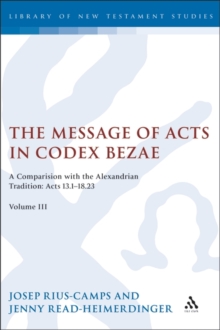 The Message of Acts in Codex Bezae (vol 3). : A Comparison with the Alexandrian Tradition: Acts 13.1-18.23