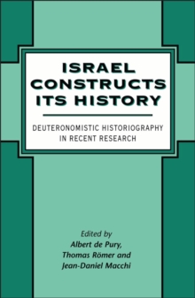 Israel Constructs its History : Deuteronomistic Historiography in Recent Research