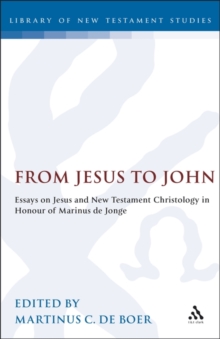 From Jesus to John : Essays on Jesus and New Testament Christology in Honour of Marinus de Jonge