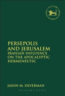 Persepolis and Jerusalem : Iranian Influence on the Apocalyptic Hermeneutic