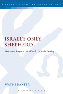 Israel's Only Shepherd : Matthew'S Shepherd Motif and His Social Setting