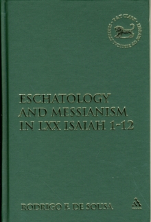 Eschatology and Messianism in LXX Isaiah 1-12, Hardback Book Eschatology and Messianism in LXX Isaiah 1-12, Hardback Book