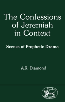 The Confessions of Jeremiah in Context : Scenes of Prophetic Drama