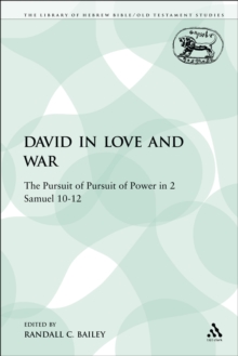 David in Love and War : The Pursuit of Pursuit of Power in 2 Samuel 10-12