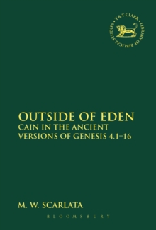 Outside of Eden : Cain in the Ancient Versions of Genesis 4.1-16, Paperback / softback Book Outside of Eden : Cain in the Ancient Versions of Genesis 4.1-16, Paperback / softback Book