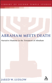 Abraham Meets Death : Narrative Humor in the Testament of Abraham