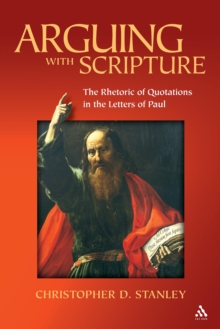 Arguing With Scripture : The Rhetoric of Quotations in the Letters of Paul