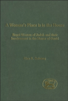 A Woman's Place is in the House : Royal Women of Judah and Their Involvement in the House of David