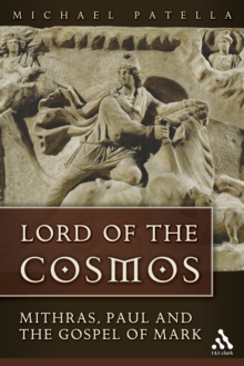 Lord of the Cosmos : Mithras, Paul, and the Gospel of Mark