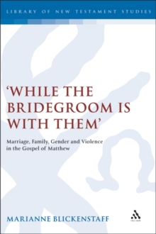 While the Bridegroom is with them' : Marriage, Family, Gender and Violence in the Gospel of Matthew