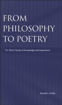 From Philosophy to Poetry : Ts Eliot's Study of Knowledge and Experience