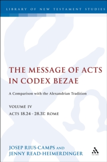 The Message of Acts in Codex Bezae (vol 4) : A Comparison with the Alexandrian Tradition, Volume 4 Acts 18.24-28.31: Rome