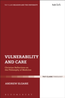 Vulnerability and Care : Christian Reflections on the Philosophy of Medicine, Hardback Book Vulnerability and Care : Christian Reflections on the Philosophy of Medicine, Hardback Book