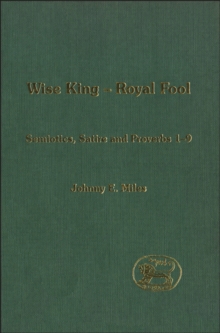 Wise King, Royal Fool : Semiotics, Satire and Proverbs 1-9