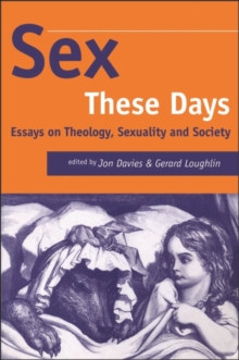 Sex These Days : Essays on Theology, Sexuality and Society