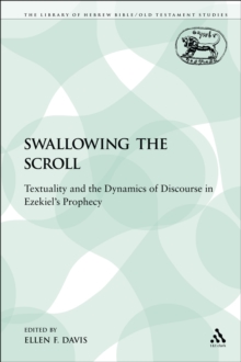 Swallowing the Scroll : Textuality and the Dynamics of Discourse in Ezekiel's Prophecy