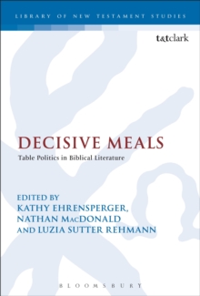 Decisive Meals : Table Politics in Biblical Literature, Paperback / softback Book Decisive Meals : Table Politics in Biblical Literature, Paperback / softback Book