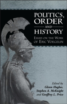 Politics, Order and History : Essays on the Work of Eric Voegelin