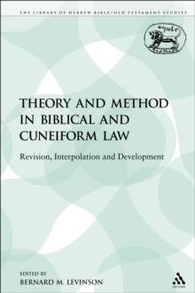 Theory and Method in Biblical and Cuneiform Law : Revision, Interpolation and Development