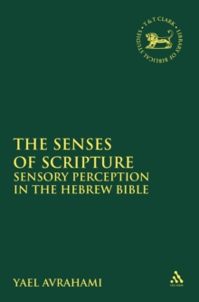 The Senses of Scripture : Sensory Perception in the Hebrew Bible