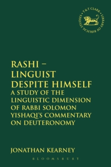 Rashi - Linguist despite Himself : A Study of the Linguistic Dimension of Rabbi Solomon Yishaqi's Commentary on Deuteronomy