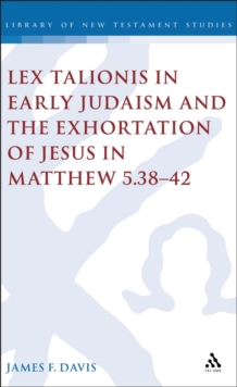 Lex Talionis in Early Judaism and the Exhortation of Jesus in Matthew 5.38-42