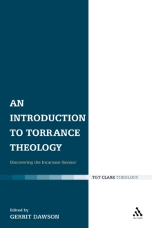 An Introduction to Torrance Theology : Discovering the Incarnate Saviour